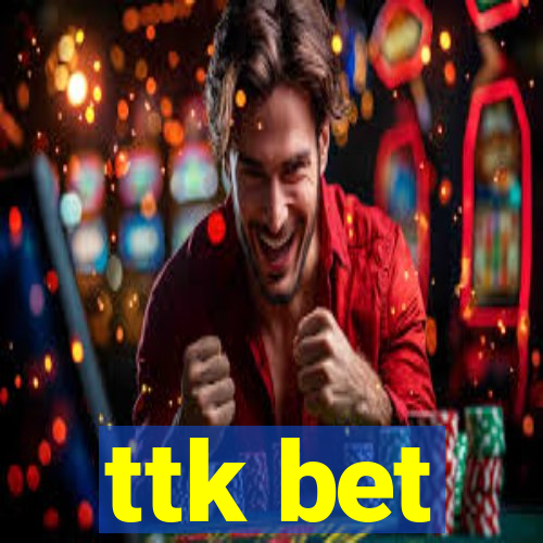 ttk bet